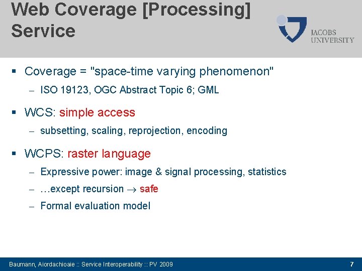 Web Coverage [Processing] Service Coverage = "space-time varying phenomenon" – ISO 19123, OGC Abstract