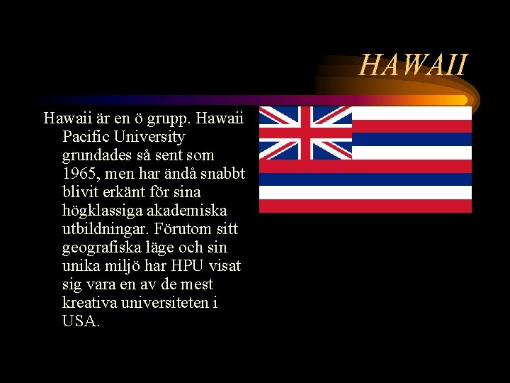 HAWAII Hawaii är en ö grupp. Hawaii Pacific University grundades så sent som 1965,