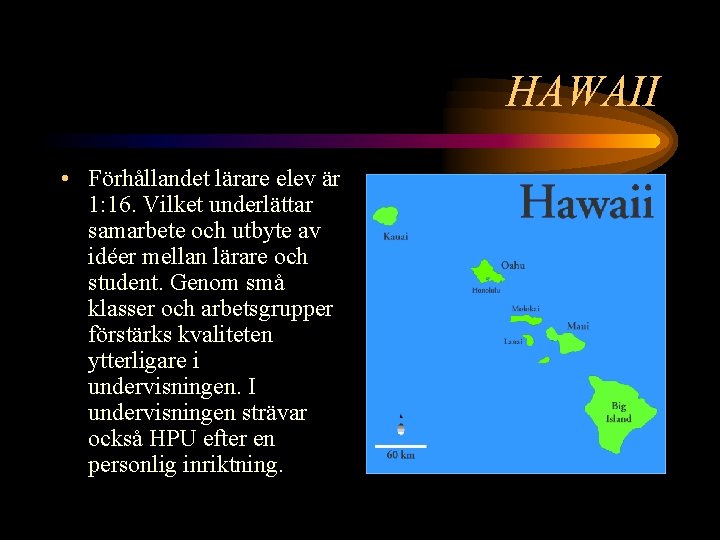 HAWAII • Förhållandet lärare elev är 1: 16. Vilket underlättar samarbete och utbyte av