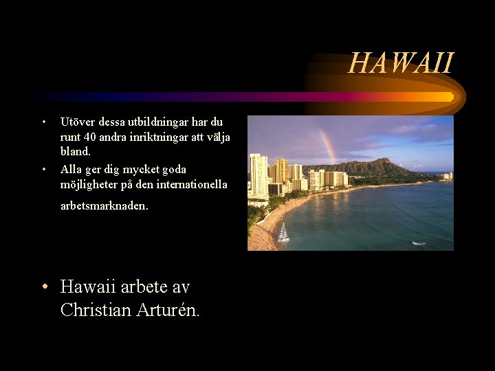 HAWAII • • Utöver dessa utbildningar har du runt 40 andra inriktningar att välja