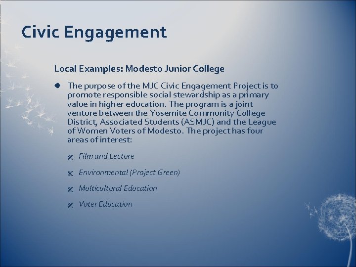 Civic Engagement Local Examples: Modesto Junior College The purpose of the MJC Civic Engagement