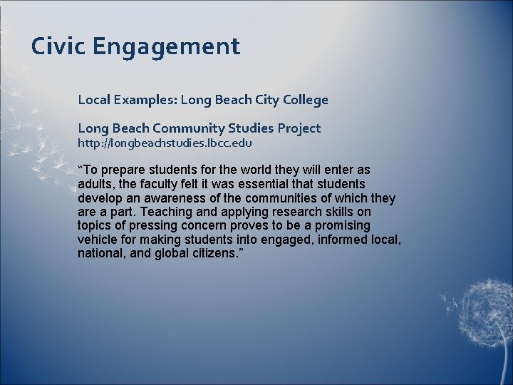 Civic Engagement Local Examples: Long Beach City College Long Beach Community Studies Project http: