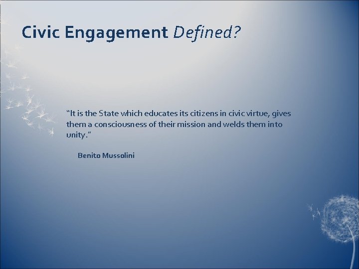 Civic Engagement Defined? “It is the State which educates its citizens in civic virtue,