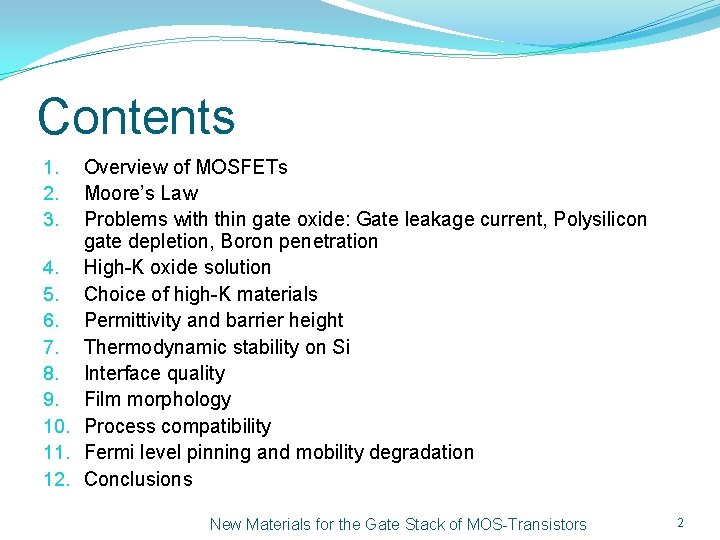 Contents Overview of MOSFETs Moore’s Law Problems with thin gate oxide: Gate leakage current,