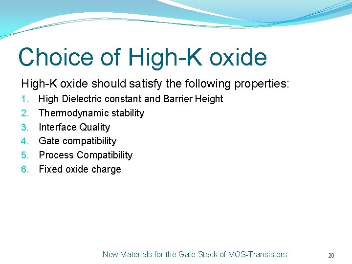 Choice of High-K oxide should satisfy the following properties: 1. 2. 3. 4. 5.