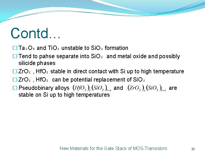 Contd… � Ta₂O₅ and Ti. O₂ unstable to Si. O₂ formation � Tend to