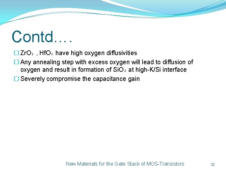 Contd…. � Zr. O₂ , Hf. O₂ have high oxygen diffusivities � Any annealing