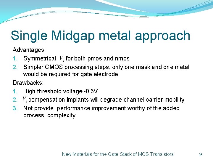 Single Midgap metal approach Advantages: 1. Symmetrical for both pmos and nmos 2. Simpler