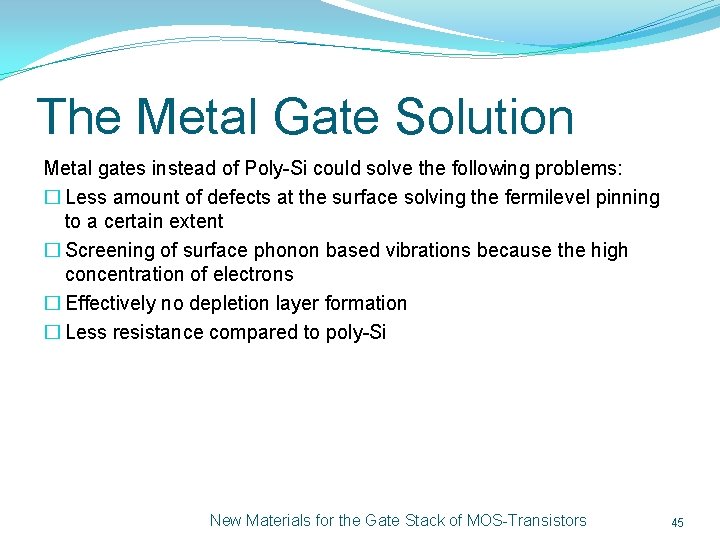 The Metal Gate Solution Metal gates instead of Poly-Si could solve the following problems: