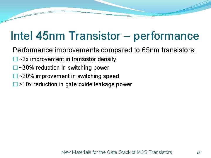Intel 45 nm Transistor – performance Performance improvements compared to 65 nm transistors: �