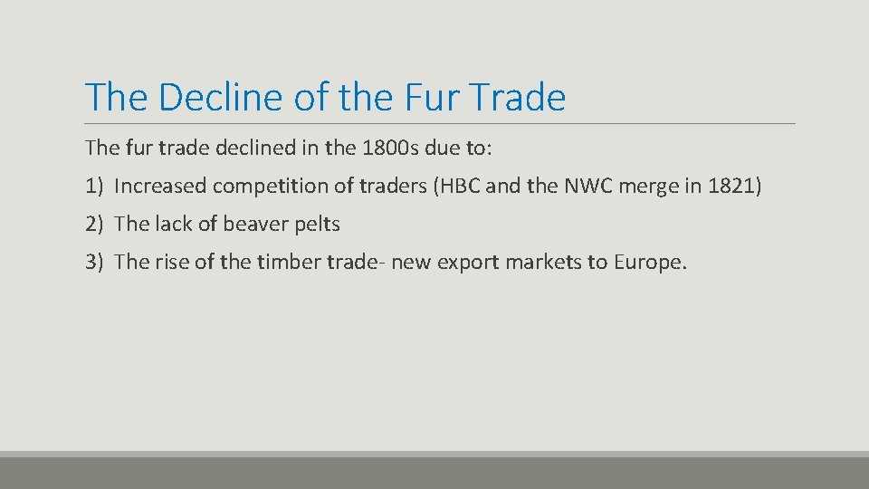 The Decline of the Fur Trade The fur trade declined in the 1800 s