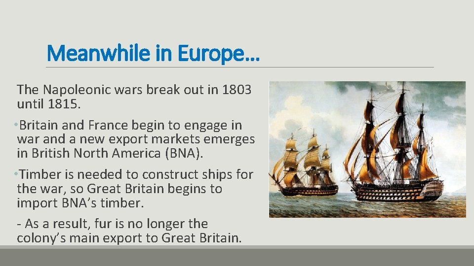 Meanwhile in Europe… The Napoleonic wars break out in 1803 until 1815. • Britain