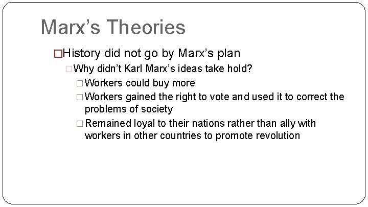 Marx’s Theories �History did not go by Marx’s plan �Why didn’t Karl Marx’s ideas