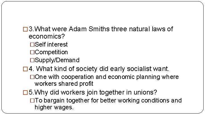 � 3. What were Adam Smiths three natural laws of economics? �Self interest �Competition