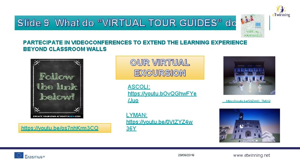 Slide 9 What do “VIRTUAL TOUR GUIDES” do? PARTECIPATE IN VIDEOCONFERENCES TO EXTEND THE