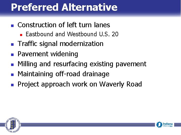 Preferred Alternative n Construction of left turn lanes n n n Eastbound and Westbound