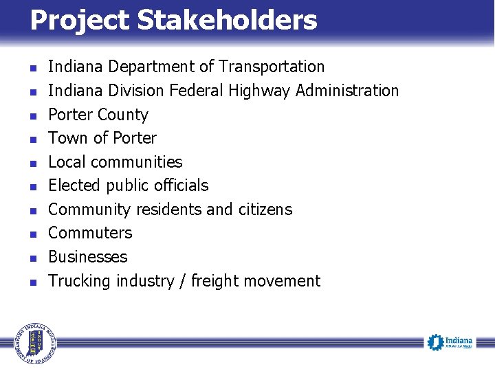 Project Stakeholders n n n n n Indiana Department of Transportation Indiana Division Federal