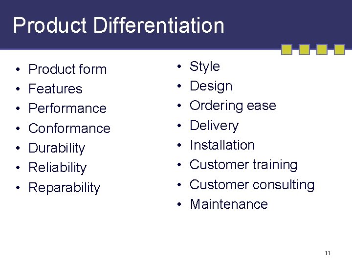 Product Differentiation • • Product form Features Performance Conformance Durability Reliability Reparability • •