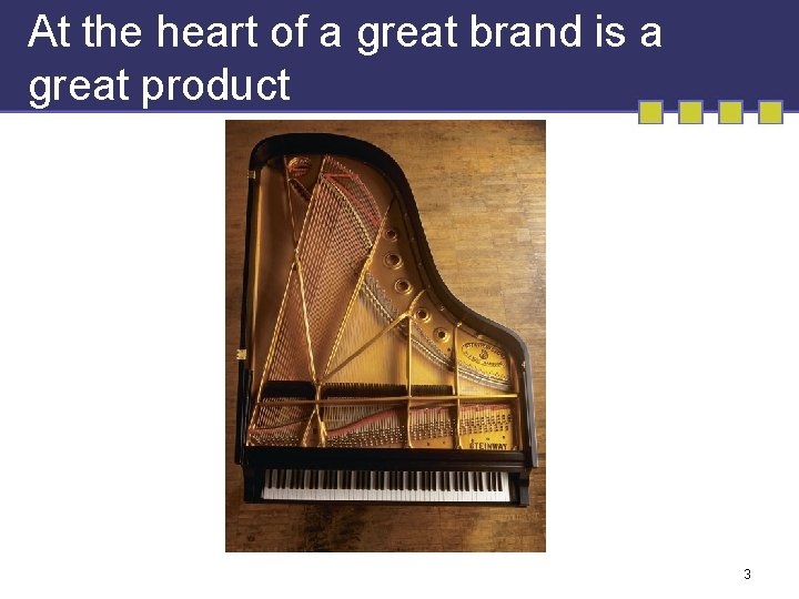 At the heart of a great brand is a great product 3 