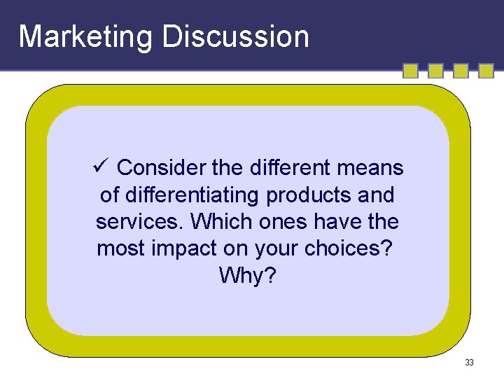 Marketing Discussion ü Consider the different means of differentiating products and services. Which ones