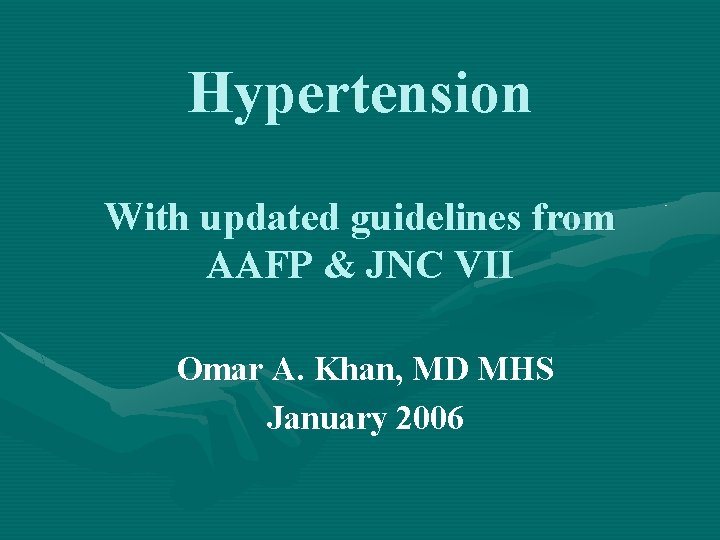 Hypertension With updated guidelines from AAFP & JNC VII Omar A. Khan, MD MHS