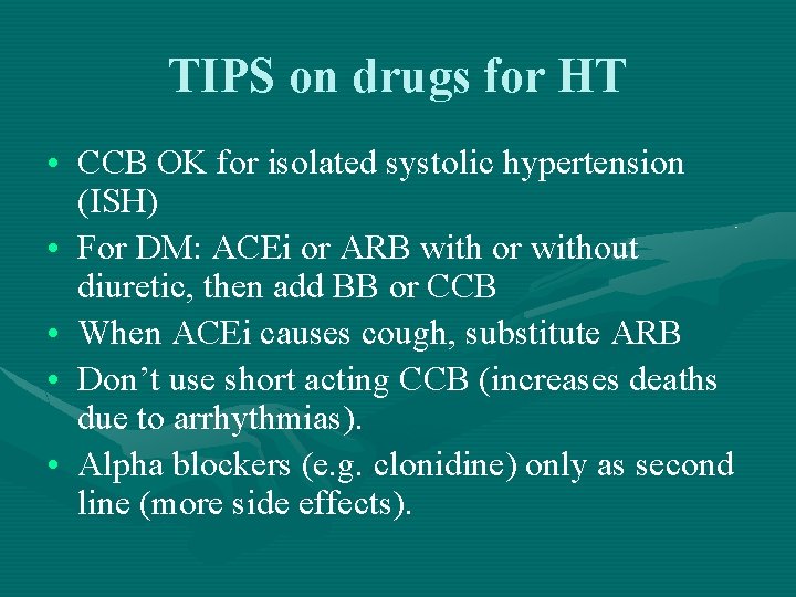 TIPS on drugs for HT • CCB OK for isolated systolic hypertension (ISH) •