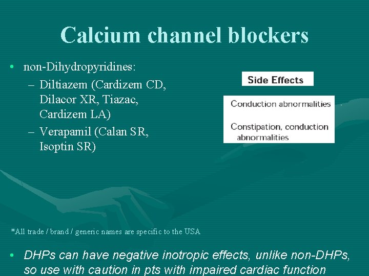 Calcium channel blockers • non-Dihydropyridines: – Diltiazem (Cardizem CD, Dilacor XR, Tiazac, Cardizem LA)