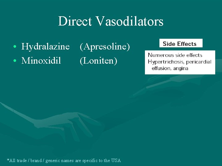 Direct Vasodilators • Hydralazine (Apresoline) • Minoxidil (Loniten) *All trade / brand / generic