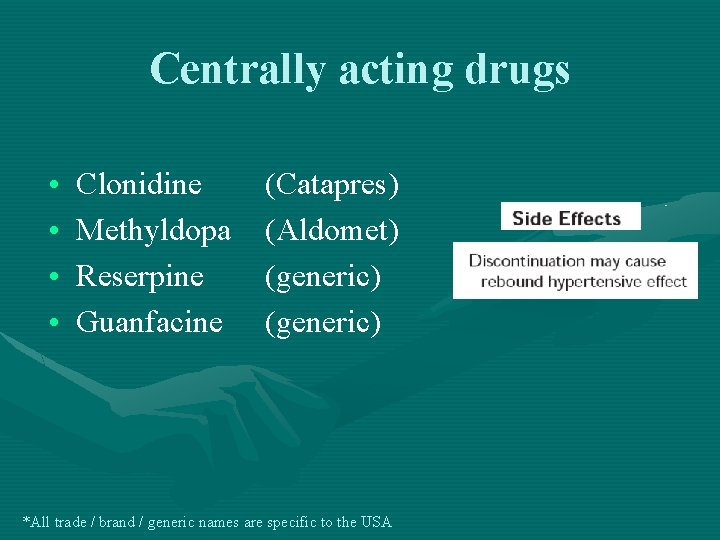 Centrally acting drugs • • Clonidine Methyldopa Reserpine Guanfacine (Catapres) (Aldomet) (generic) *All trade