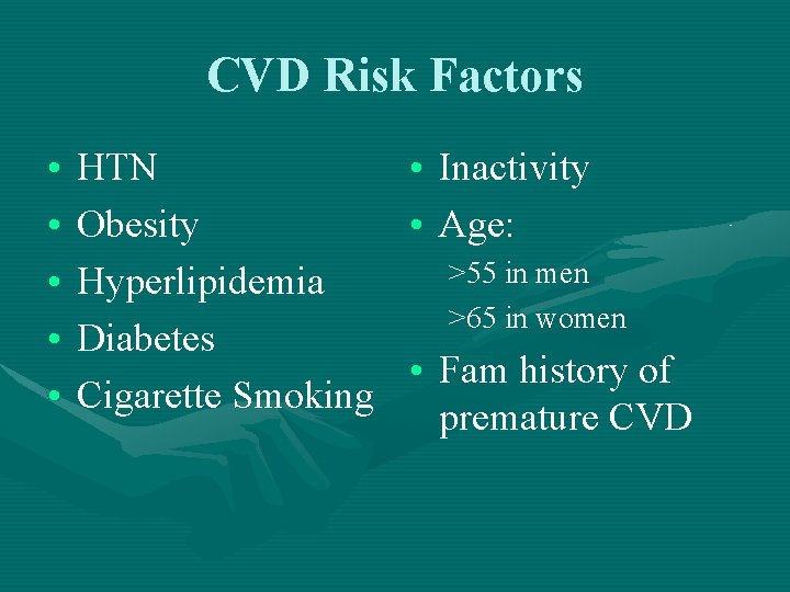 CVD Risk Factors • • • HTN • Inactivity Obesity • Age: >55 in