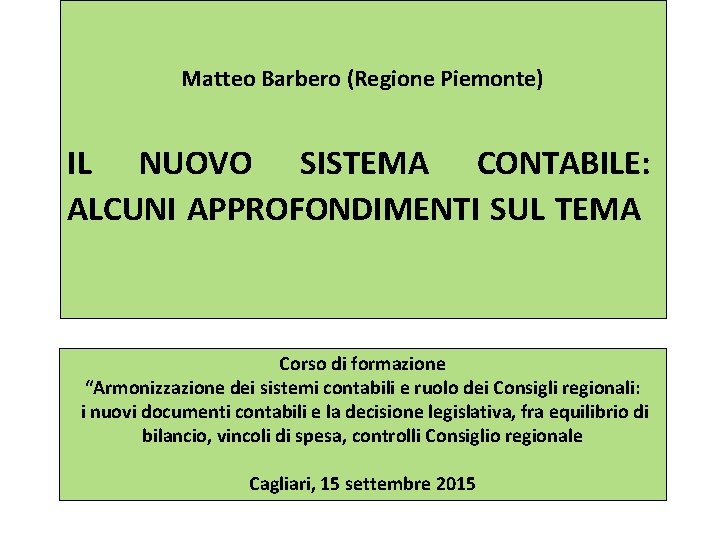 Matteo Barbero (Regione Piemonte) IL NUOVO SISTEMA CONTABILE: ALCUNI APPROFONDIMENTI SUL TEMA Corso di