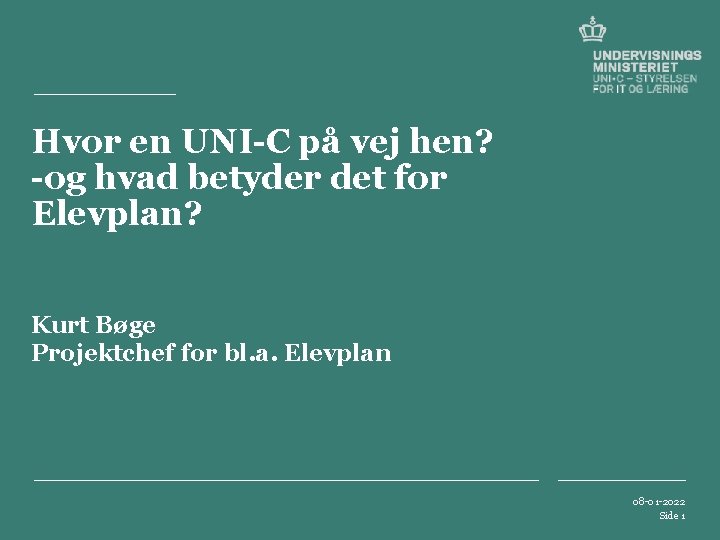 Hvor en UNI-C på vej hen? -og hvad betyder det for Elevplan? Kurt Bøge