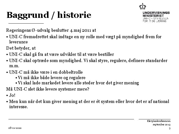 Baggrund / historie Regeringens Ø-udvalg beslutter 4. maj 2011 at • UNI-C fremadrettet skal