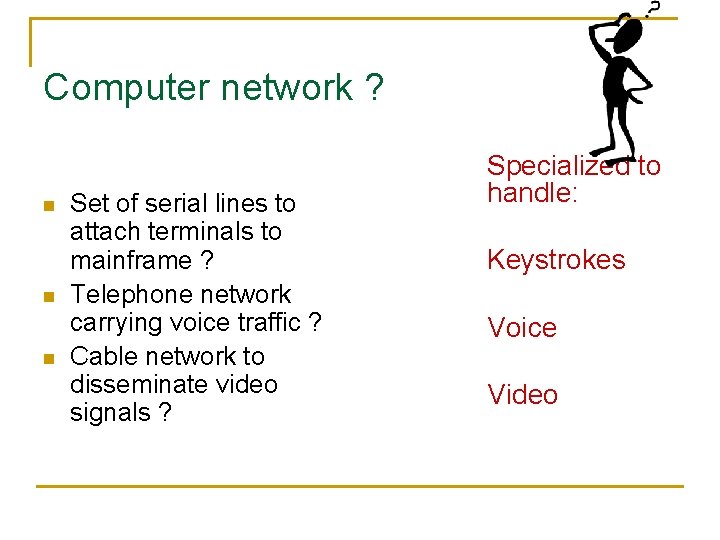 Computer network ? n n n Set of serial lines to attach terminals to
