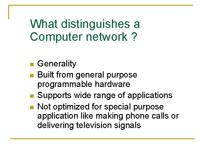 What distinguishes a Computer network ? n n Generality Built from general purpose programmable