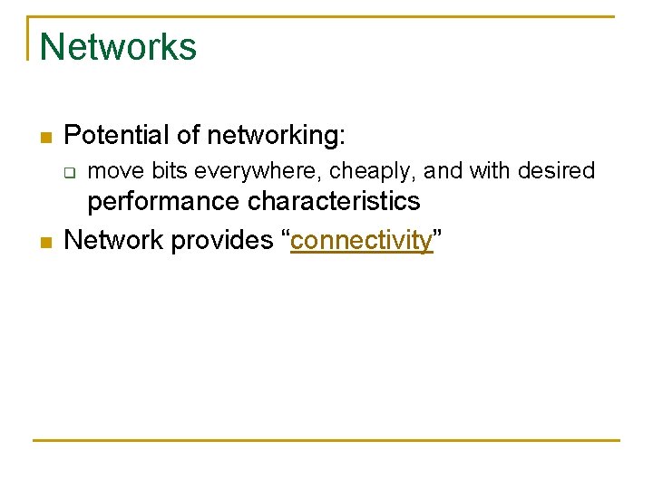 Networks n Potential of networking: q n move bits everywhere, cheaply, and with desired