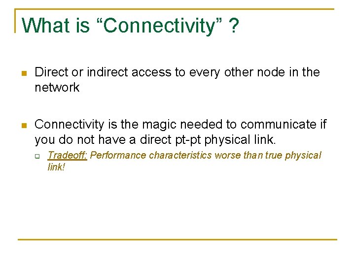 What is “Connectivity” ? n Direct or indirect access to every other node in
