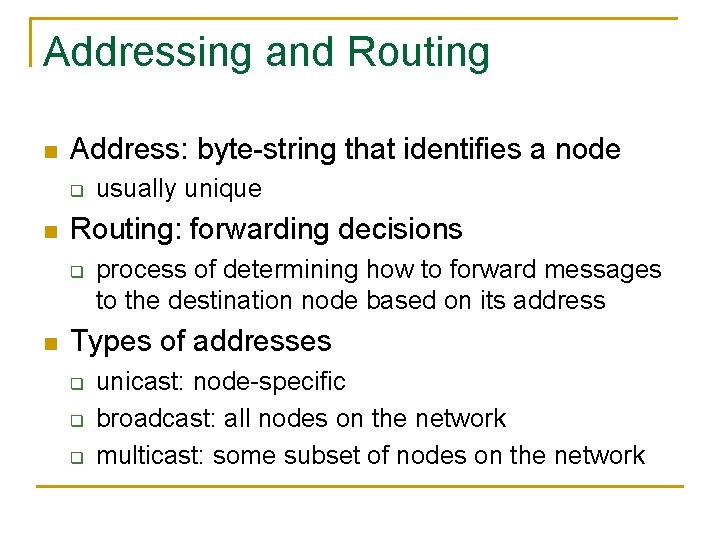 Addressing and Routing n Address: byte-string that identifies a node q n Routing: forwarding