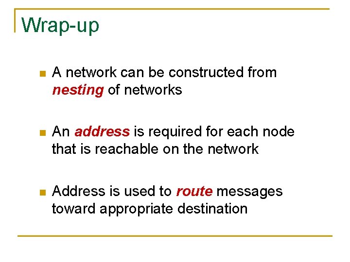 Wrap-up n A network can be constructed from nesting of networks n An address