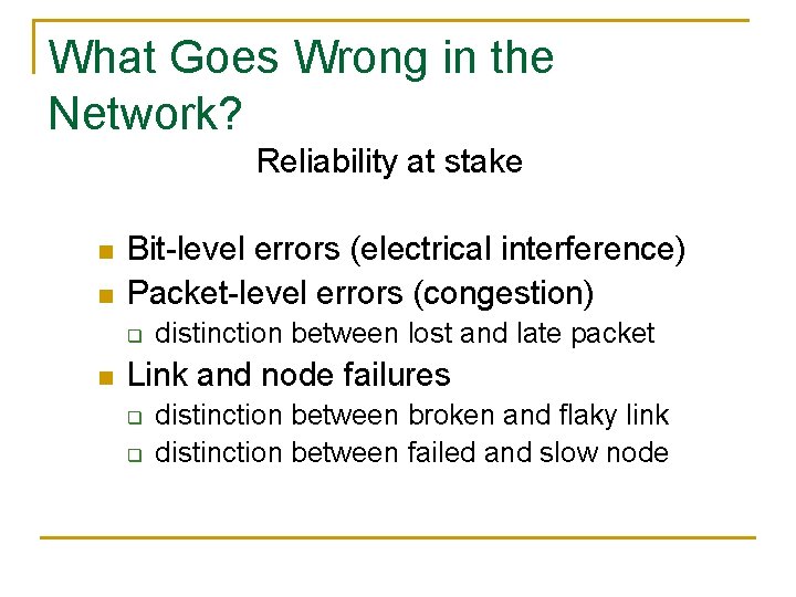 What Goes Wrong in the Network? Reliability at stake n n Bit-level errors (electrical