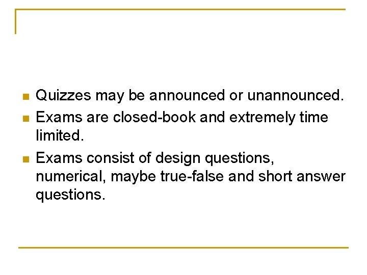 n n n Quizzes may be announced or unannounced. Exams are closed-book and extremely