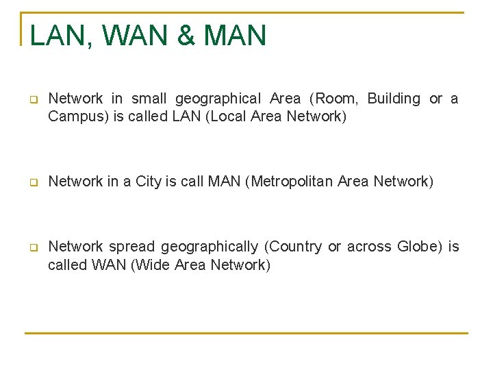 LAN, WAN & MAN q Network in small geographical Area (Room, Building or a