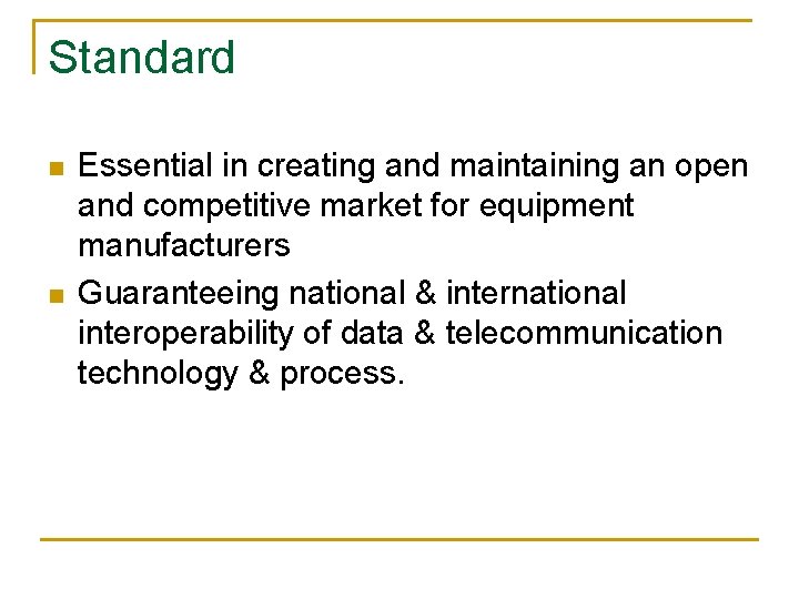 Standard n n Essential in creating and maintaining an open and competitive market for