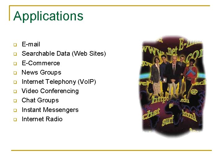Applications q q q q q E-mail Searchable Data (Web Sites) E-Commerce News Groups
