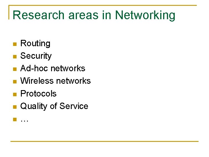 Research areas in Networking n n n n Routing Security Ad-hoc networks Wireless networks