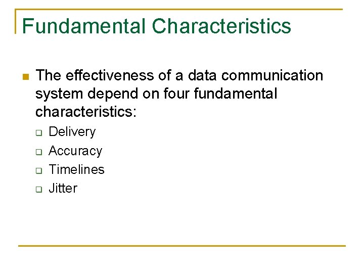 Fundamental Characteristics n The effectiveness of a data communication system depend on four fundamental