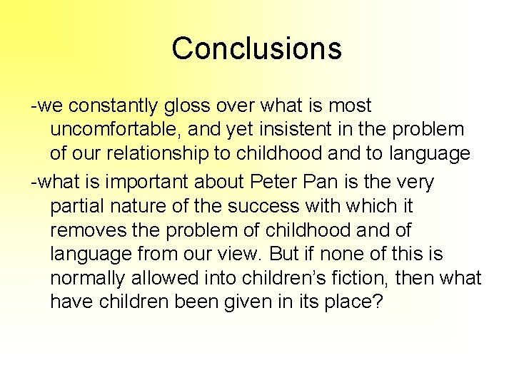 Conclusions -we constantly gloss over what is most uncomfortable, and yet insistent in the