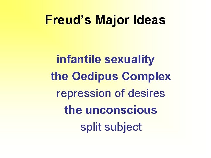 Freud’s Major Ideas infantile sexuality the Oedipus Complex repression of desires the unconscious split