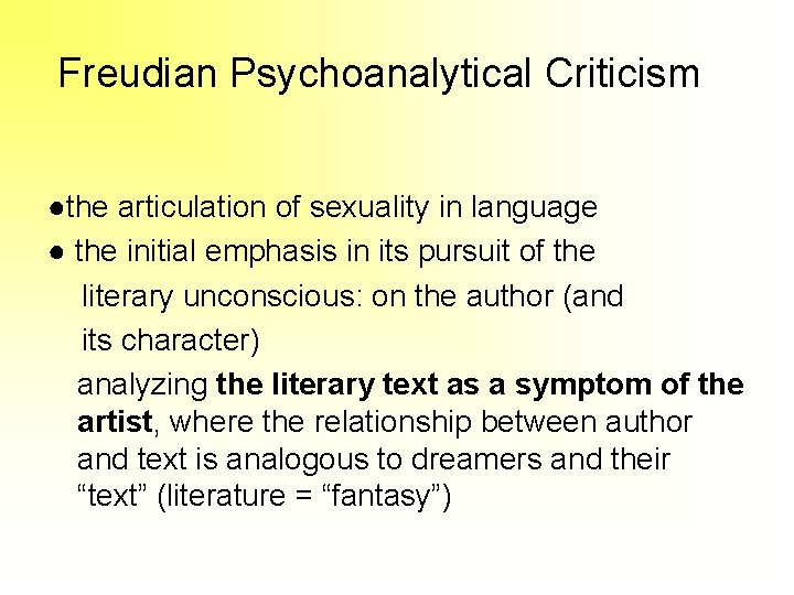 Freudian Psychoanalytical Criticism ●the articulation of sexuality in language ● the initial emphasis in