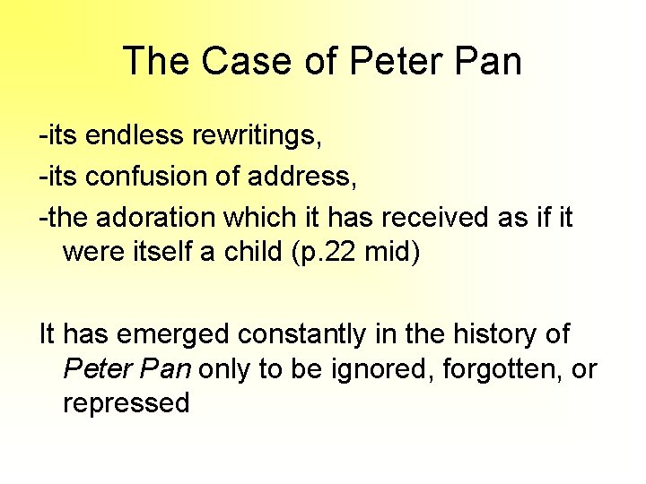 The Case of Peter Pan -its endless rewritings, -its confusion of address, -the adoration